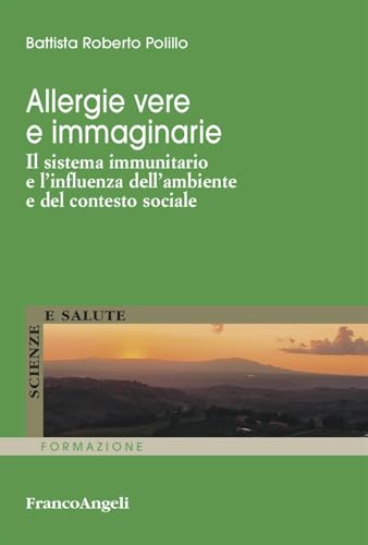Allergie vere e immaginarie. Il sistema immunitario e l'influenza dell'ambiente e del contesto sociale (Scienze e salute) von Franco Angeli