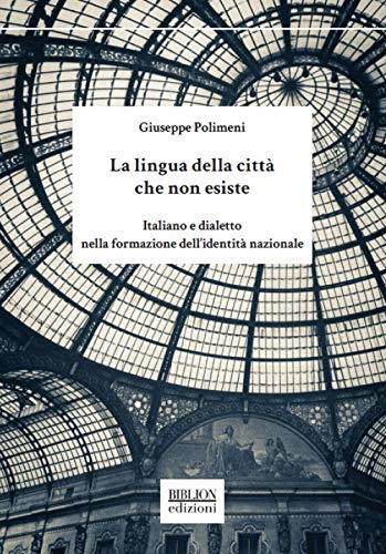 La lingua della città che non esiste. Italiano e dialetto nella formazione dell'identità nazionale (Saggi) von SAGGI