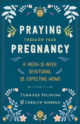 Praying Through Your Pregnancy: A Week-By-Week Devotional for Expecting Moms von Revell, a division of Baker Publishing Group