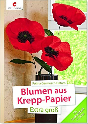 Blumen aus Krepp-Papier: Extra groß von Christophorus Verlag