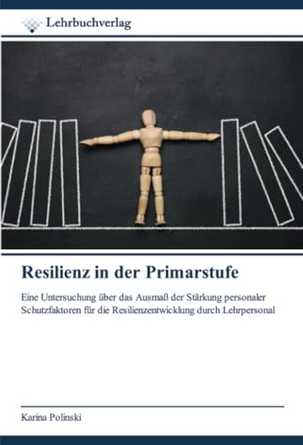 Resilienz in der Primarstufe: Eine Untersuchung über das Ausmaß der Stärkung personaler Schutzfaktoren für die Resilienzentwicklung durch Lehrpersonal von Lehrbuchverlag