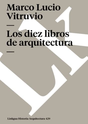 Los diez libros de arquitectura (Historia-Arquitectura, Band 429) von Linkgua