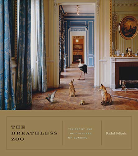 The Breathless Zoo: Taxidermy and the Cultures of Longing (Animalibus of Animals and Cultures, Band 1)