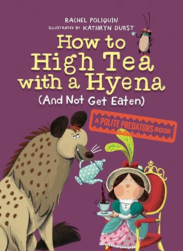 How to High Tea with a Hyena (and Not Get Eaten): A Polite Predators Book von ALGAR EDITORIAL
