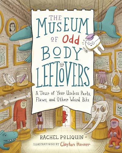 The Museum of Odd Body Leftovers: A Tour of Your Useless Parts, Flaws, and Other Weird Bits von Greystone Kids