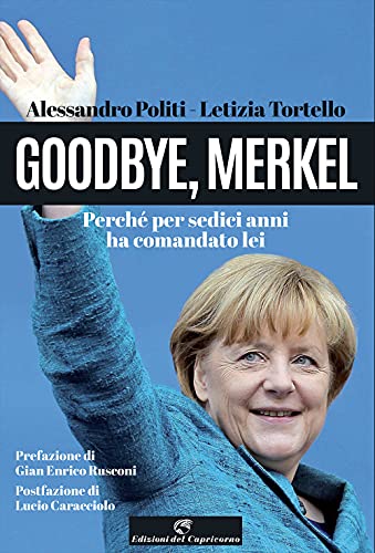 Goodbye, Merkel. Perché per sedici anni ha comandato lei (Stella polare) von Edizioni del Capricorno