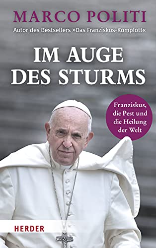 Im Auge des Sturms: Franziskus, die Pest und die Heilung der Welt von Herder Verlag GmbH