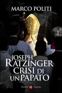 Joseph Ratzinger. Crisi di un papato (I Robinson. Letture)