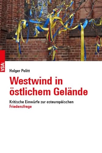 Westwind in östlichem Gelände: Kritische Einwürfe zur osteuropäischen Friedensfrage von VSA