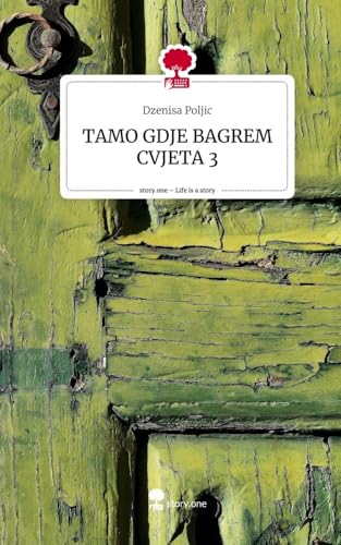 TAMO GDJE BAGREM CVJETA 3. Life is a Story - story.one von story.one publishing