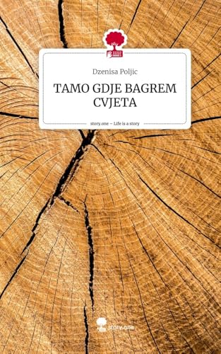 TAMO GDJE BAGREM CVJETA. Life is a Story - story.one von story.one publishing