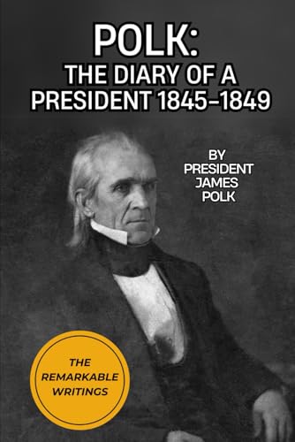 Polk: The Diary of a President 1845-1849 von Independently published