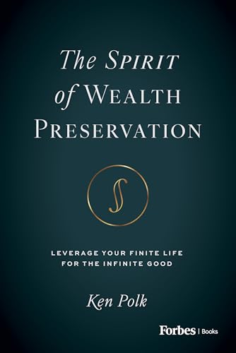 The Spirit of Wealth Preservation: Leverage Your Finite Life for the Infinite Good The Spirit of Wealth Preservation: Leverage Your Finite Life for the Infinite Good von Forbes Books
