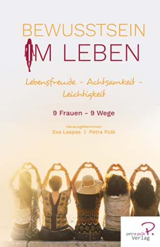 Bewusstsein im Leben: Lebensfreude – Achtsamkeit - Leichtigkeit (W.I.N Women in Network®) Bewusstsein im Leben: Lebensfreude – Achtsamkeit - Leichtigkeit (W.I.N Women in Network®)