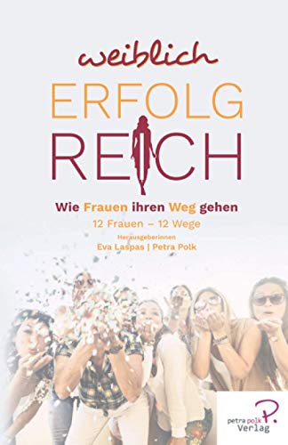 Weiblich erfolgreich: Wie Frauen ihren Weg gehen (W.I.N Women in Network®)