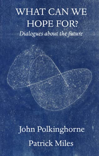 What Can We Hope For?: Dialogues about the Future