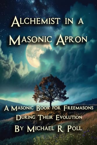 Alchemist in a Masonic Apron: A Masonic Book for Freemasons During Their Evolution Alchemist in a Masonic Apron: A Masonic Book for Freemasons During Their Evolution von Cornerstone Book Publishers