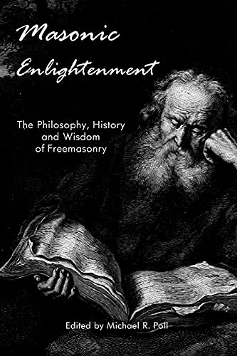 Masonic Enlightenment: The Philosophy, History and Wisdom of Freemasonry