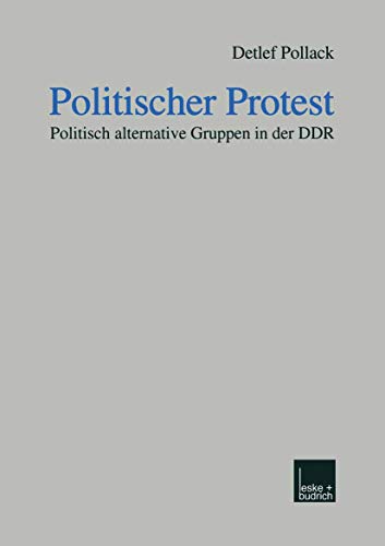 Politischer Protest: Politisch alternative Gruppen in der DDR Politischer Protest: Politisch alternative Gruppen in der DDR von VS Verlag für Sozialwissenschaften