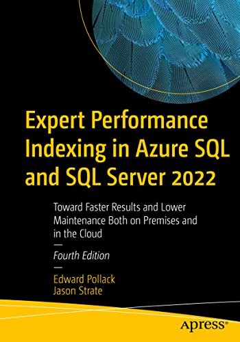 Expert Performance Indexing in Azure SQL and SQL Server 2022: Toward Faster Results and Lower Maintenance Both on Premises and in the Cloud