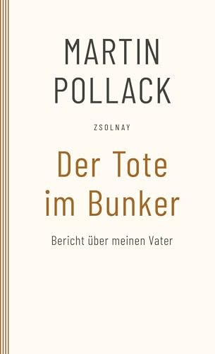 Der Tote im Bunker: Bericht über meinen Vater Der Tote im Bunker: Bericht über meinen Vater von Paul Zsolnay Verlag