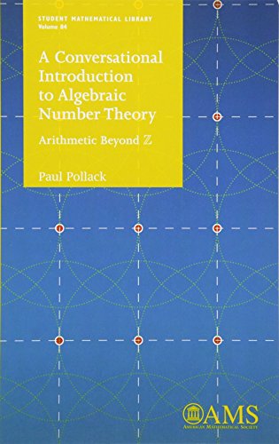 A Conversational Introduction to Algebraic Number Theory: Arithmetic Beyond Z (Student Mathematical Library, 84, Band 84) von American Mathematical Society