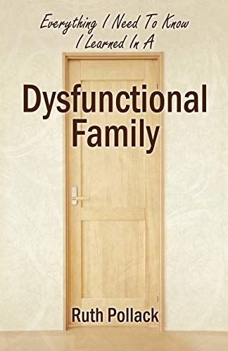 Everything I Need to Know I Learned in a Dysfunctional Family