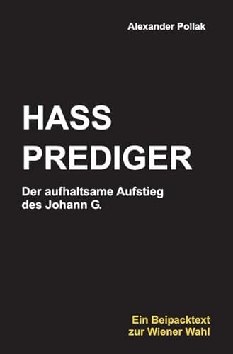 Hassprediger: Der aufhaltsame Aufstieg des Johann G. von epubli GmbH