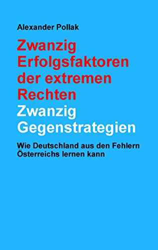 Zwanzig Erfolgsfaktoren der extremen Rechten: Zwanzig Gegenstrategien: Wie Deutschland aus den Fehlern Österreichs lernen kann von Books on Demand