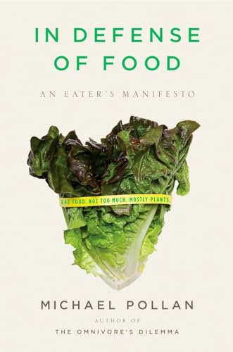 In Defense of Food: An Eater's Manifesto In Defense of Food: An Eater's Manifesto