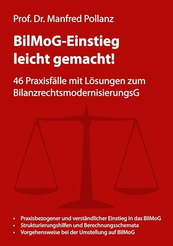 BilMoG-Einstieg leicht gemacht!: 46 Praxisfälle mit Lösungen zum BilanzrechtsmodernisierungsG BilMoG-Einstieg leicht gemacht!: 46 Praxisfälle mit Lösungen zum BilanzrechtsmodernisierungsG
