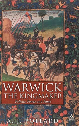 Warwick the Kingmaker: Politics, Power and Fame