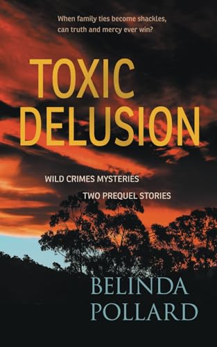 Toxic Delusion: Wild Crimes Mysteries - Two Prequel Stories von Small Blue Dog Publishing