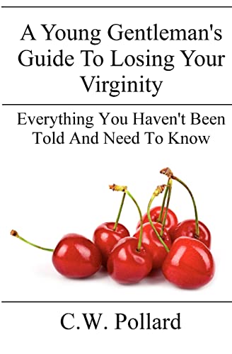 A Young Gentleman's Guide To Losing Your Virginity: Everything You Haven't Been Told And Need To Know von CREATESPACE