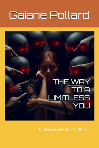 THE WAY TO A LIMITLESS YOU: Turning Anxiety Into Fulfillment von Ghostwriting Mentors