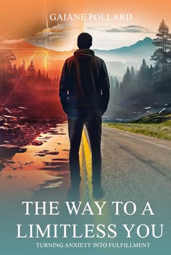 THE WAY TO A LIMITLESS YOU: Turning Anxiety Into Fulfillment von Ghostwriting Mentors