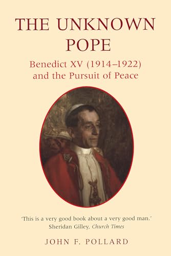 Unknown Pope: Benedict XV (1914-1922) and the Pursuit of Peace (Benedict XV (1912-1922) and the Pursuit for Peace) von Cassell