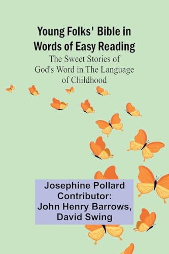 Young Folks' Bible in Words of Easy Reading The Sweet Stories of God's Word in the Language of Childhood von Alpha Edition