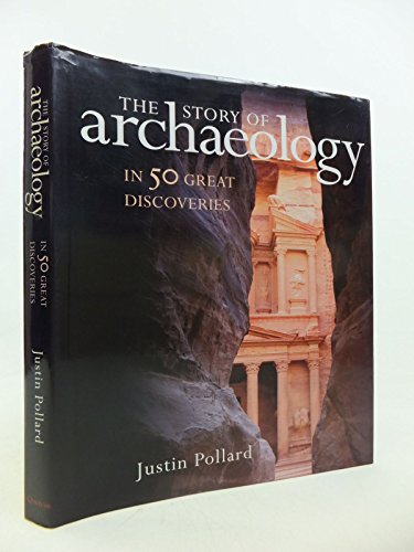 The Story of Archaeology: In 50 Great Discoveries The Story of Archaeology: In 50 Great Discoveries