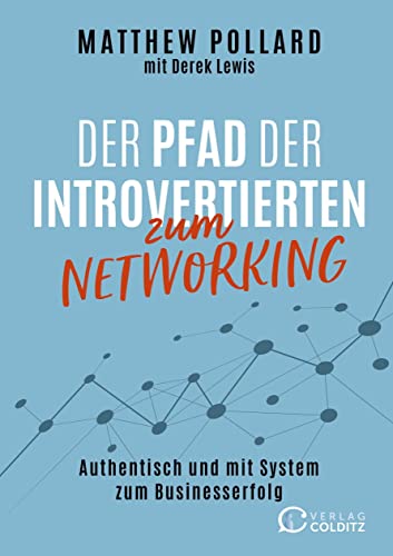 Der Pfad der Introvertierten zum Networking: Authentisch und mit System zum Businesserfolg von Verlag Colditz