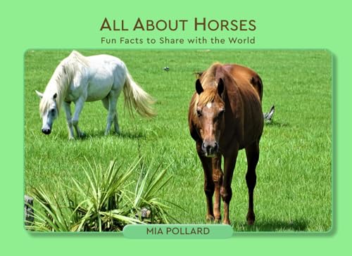 All About Horses: Fun Facts to Share with the World All About Horses: Fun Facts to Share with the World von Author League