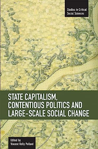 State Capitalism, Contentious Politics and Large-Scale Social Change: Studies in Critical Social Sciences, Volume 29
