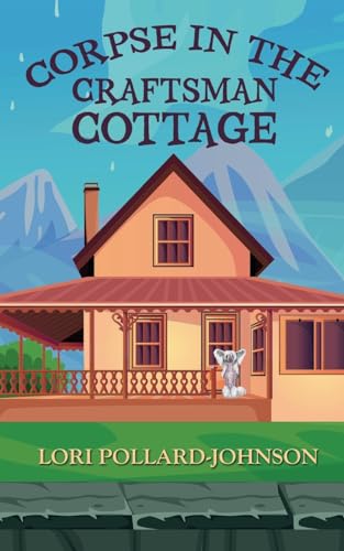 Corpse in the Craftsman Cottage (A Flippin' Good Mystery, Band 1)