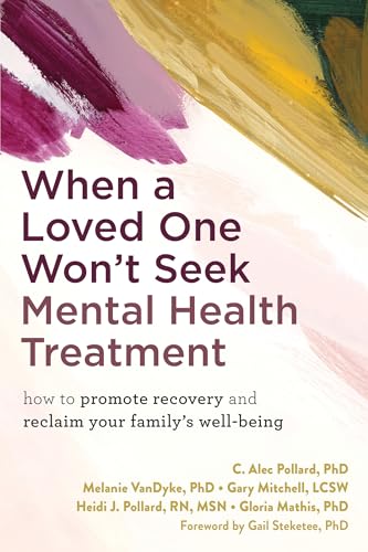 When a Loved One Won't Seek Mental Health Treatment: How to Promote Recovery and Reclaim Your Family's Well-Being von New Harbinger Pubns Inc