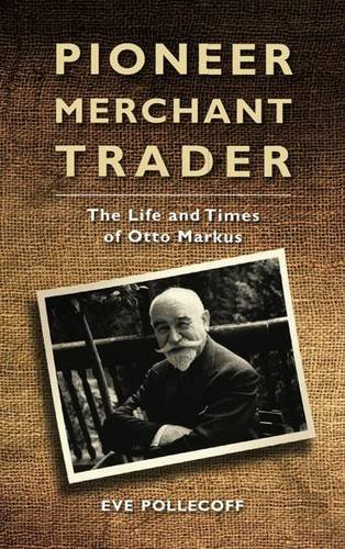 Pioneer Merchant Trader: The Life and Times of Otto Markus