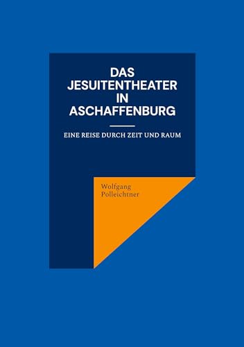 Das Jesuitentheater in Aschaffenburg: Eine Reise durch Zeit und Raum von Kartoffeldruck-Verlag