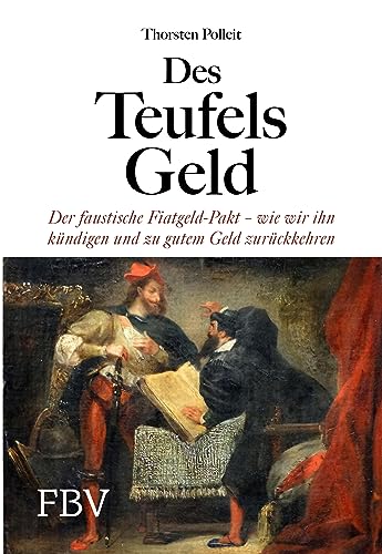 Des Teufels Geld: Der faustische Fiatgeld-Pakt – wie wir ihn kündigen und zu gutem Geld zurückkehren