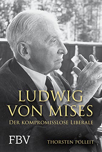 Ludwig von Mises: Der kompromisslose Liberale von Finanzbuch Verlag