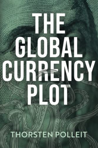 The Global Currency Plot: How the Deep State Will Betray Your Freedom, and How to Prevent It