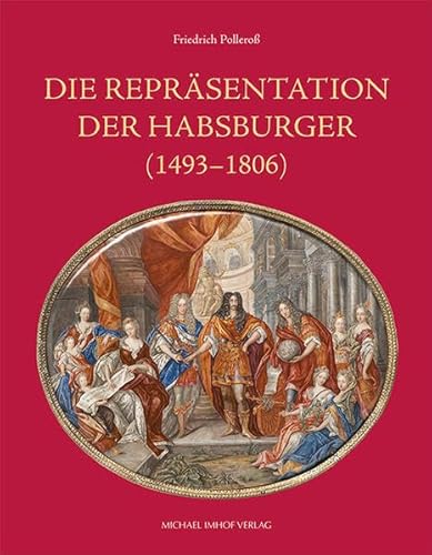 Die Repräsentation der Habsburger: (1493–1806) von Michael Imhof Verlag
